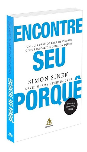Encontre seu porquê: Um guia prático para descobrir o seu propósito e o de sua equipe, de Sinek, Simon. Editora GMT Editores Ltda., capa mole em português, 2018