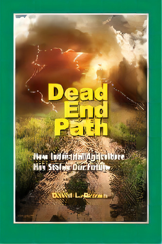 Dead End Path : How Industrial Agriculture Has Stolen Our Future, De David L Brown. Editorial Moab Bookworks, Tapa Blanda En Inglés
