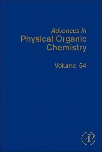 Advances In Physical Organic Chemistry: Volume 54, De Ian Williams. Editorial Elsevier Science Publishing Co Inc, Tapa Dura En Inglés