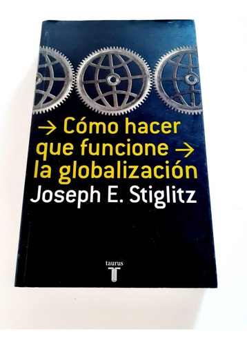 Como Hacer Que Funcione La Globalización- José E. Stiglitz