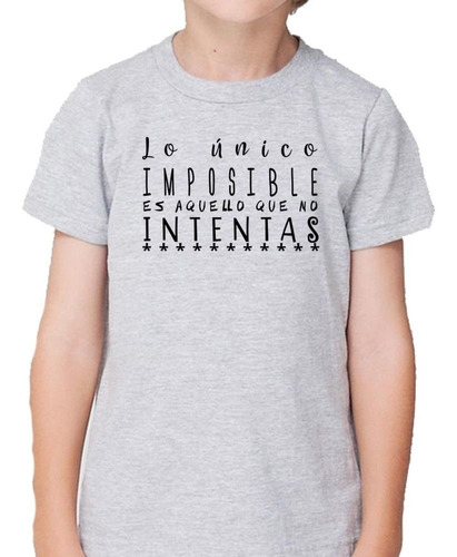 Remera De Niño Frase Lo Unico Imposible Es Aquello Que