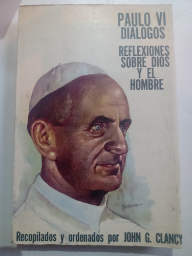 Paulo Vi Diálogos Reflexiones Sobre Dios Y El Hombre Clancy