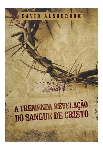 Livro: A Tremenda Revelaçao Do Sangue De Cristo | David