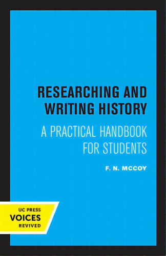 Researching And Writing In History: A Practical Handbook For Students, De Mccoy, F. N.. Editorial Univ Of California Pr, Tapa Blanda En Inglés