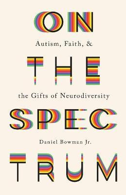 Libro On The Spectrum : Autism, Faith, And The Gifts Of N...