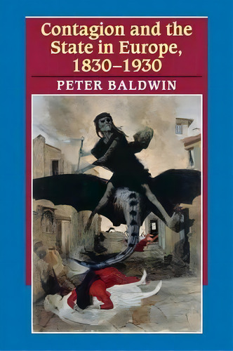 Contagion And The State In Europe, 1830-1930, De Peter Baldwin. Editorial Cambridge University Press, Tapa Blanda En Inglés