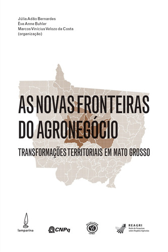 As novas fronteiras do agronegócio: Transformações territoriais em Mato Grosso, de Bernardes, Júlia Adão. Lamparina Editora Ltda, capa mole em português, 2016