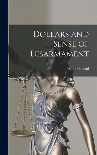 Dollars And Sense Of Disarmament, De Marzani, Carl. Editorial Hassell Street Pr, Tapa Dura En Inglés