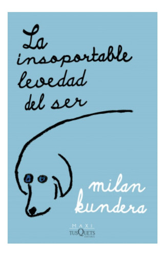 Insoportable Levedad Del Ser, La  - Kundera Milan 