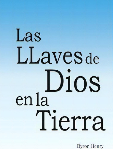 Las Llaves De Dios En La Tierra., De Byron Henry. Editorial Createspace Independent Publishing Platform, Tapa Blanda En Español