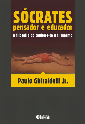 Sócrates: pensador e educador: a filosofia do conhece-te a ti mesmo, de Ghiraldelli Jr., Paulo. Editorial Cortez Editora e Livraria LTDA, capa mole em português, 2015