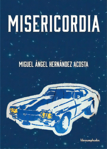 Misericórdia, de Miguel Angel Hernández Acosta. Serie 6072708464, vol. 1. Editorial MEXICO-SILU, tapa blanda, edición 2017 en español, 2017