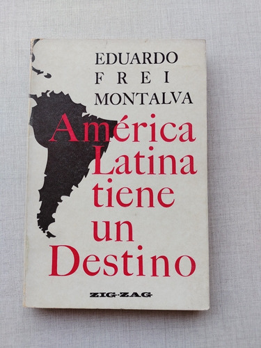 América Latina Tiene Un Destino Eduardo Frei Montalva 1967