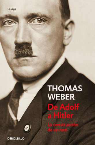 De Adolf a Hitler, de Weber, Thomas. Serie Ensayo Editorial Debolsillo, tapa blanda en español, 2021