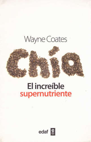 Chia El Increíble Supernutriente, De Ricardo Ayerza - Wayne Coates. Editorial Edaf, Tapa Blanda, Edición 1 En Español