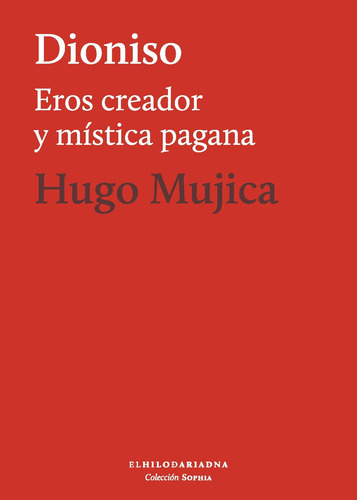 Dioniso: Eros creador y mística pagana, de Mujica, Hugo. Editorial El Hilo de Ariadna, tapa blanda en español, 2019