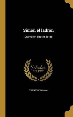 Libro Sim N El Ladr N : Drama En Cuatro Actos - Vicente D...
