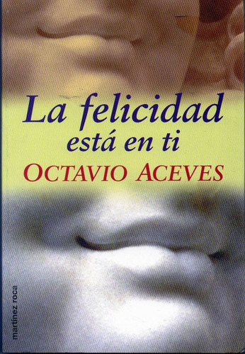 Felicidad Esta En Ti, La, De Aceves, Octavio. Editorial Martinez Roca, Tapa Tapa Blanda En Español