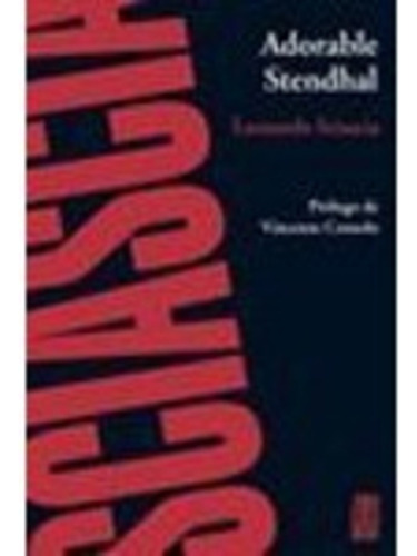 Adorable Stendhal, De Leonardo Sciascia. Editorial Adriana Hidalgo, Edición 1 En Español
