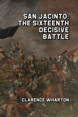 Libro San Jacinto: The Sixteenth Decisive Battle - Wharto...