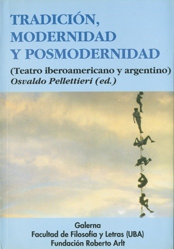 tradición, modernidad y posmodernidad, de Osvaldo Pellettieri. Editorial Galerna, edición 1 en español