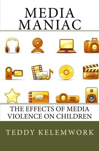 Media Maniac The Effects Of Media Violence On Children