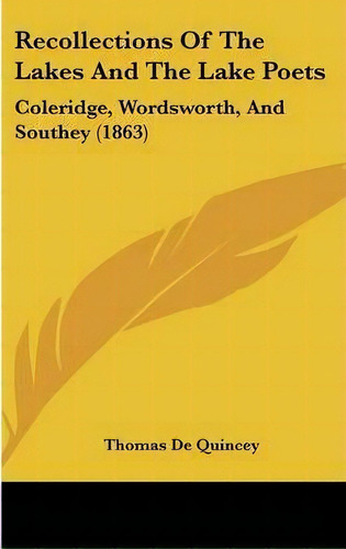 Recollections Of The Lakes And The Lake Poets, De Thomas De Quincey. Editorial Kessinger Publishing Co, Tapa Dura En Inglés
