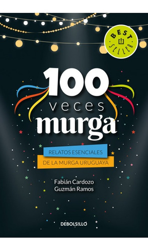 100 Veces Murga. Relatos Esenciales De La Murga Uruguaya - C