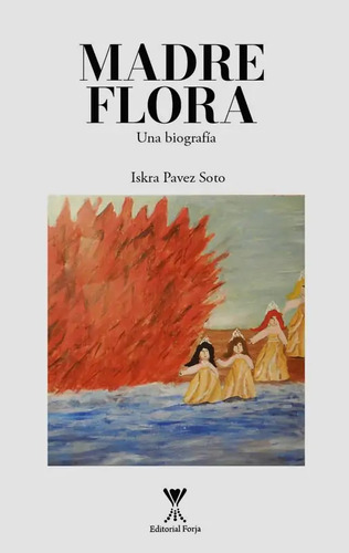 Madre Flora Una Biografía / Iskra Pavez Soto