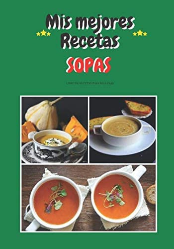 Libro: Mis Mejores Recetas - Sopas: Libro De Recetas Para Ll