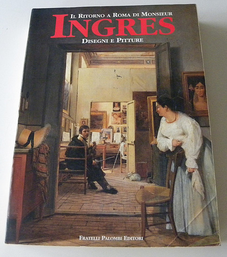 Il Ritorno A Roma Di Monsieur Ingres - Disegni E Pitture