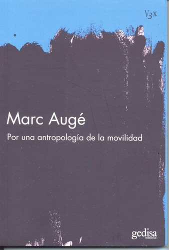 Por una antropología de la movilidad, de Augé, Marc. Serie Visión 3X Editorial Gedisa en español, 2007