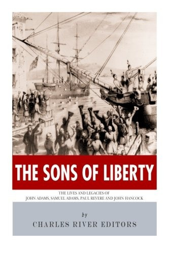 The Sons Of Liberty The Lives And Legacies Of John Adams, Sa