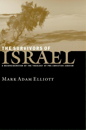 The Survivors Of Israel : Reconsideration Of Theology Of Pre-christian Judaism, De Mark Elliott. Editorial William B Eerdmans Publishing Co, Tapa Blanda En Inglés