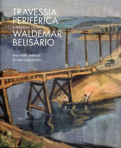Travessia Periferica - A Trajetoria Do Pintor Waldemar Belis
