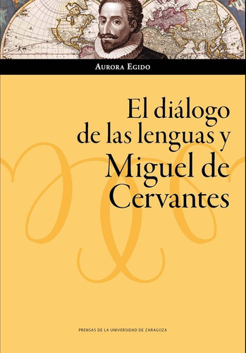 El Diãâ¡logo De Las Lenguas Y Miguel De Cervantes, De Egido Martínez, Aurora. Editorial Prensas De La Universidad De Zaragoza En Español