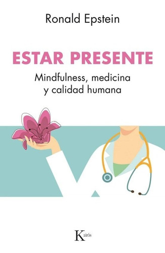 Estar Presente. Mindfulness, Medicina Y Calidad Humana