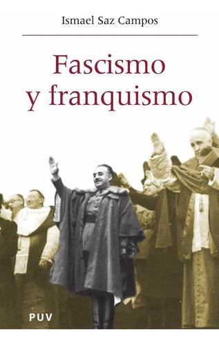 FASCISMO Y FRANQUISMO, de ISMAEL SAZ CAMPOS. Editorial Publicacions de la Universitat de València, tapa blanda en español