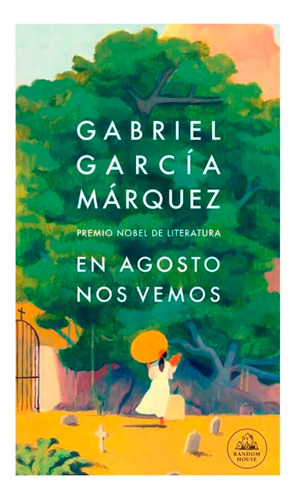 En Agosto Nos Vemos. Gabriel García Márquez