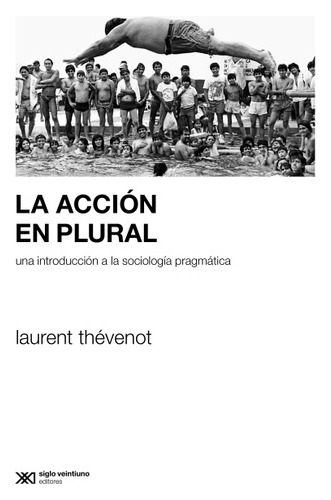 Acción En Plural, La - Siglo Xxi Editores