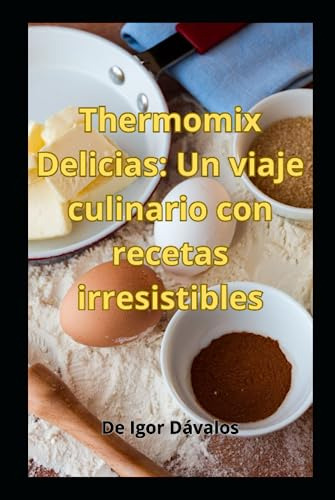 Thermomix Delicias: Un Viaje Culinario Con Recetas Irresisti