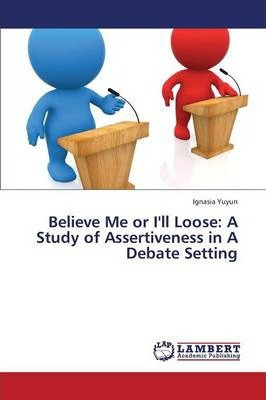 Libro Believe Me Or I'll Loose : A Study Of Assertiveness...