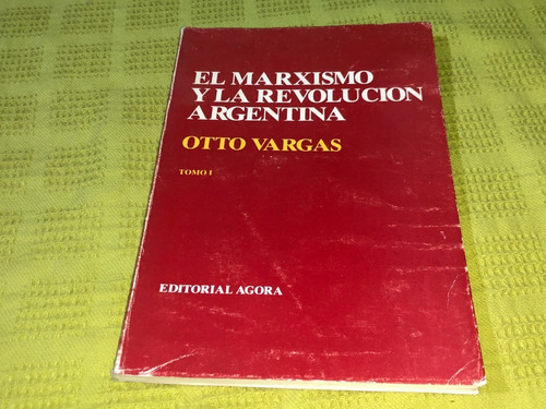 El Marxismo Y La Revolución Argentina / Tomo I - Otto Vargas