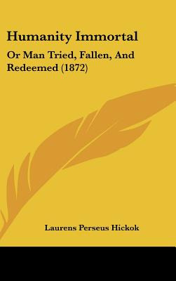 Libro Humanity Immortal: Or Man Tried, Fallen, And Redeem...