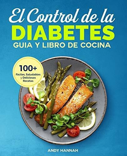 El Control De La Diabetes Guia Y Libro De Cocina Faciles, S, de Hannah, A. Editorial Independently Published, tapa blanda en español, 2019