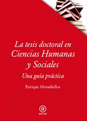 La tesis doctoral en Ciencias Humanas y Sociales, de Enrique Moradiellos García. Editorial AKAL EDICIONES, tapa blanda, edición 2017 en español, 2017