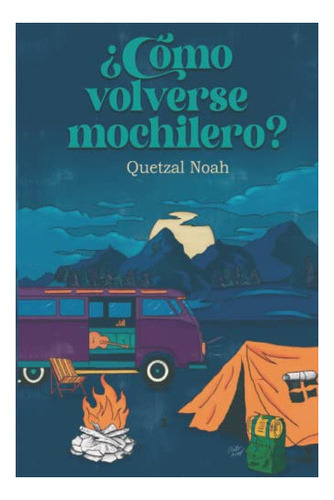 Libro :  Como Volverse Mochilero? - Noah, Quetzal 