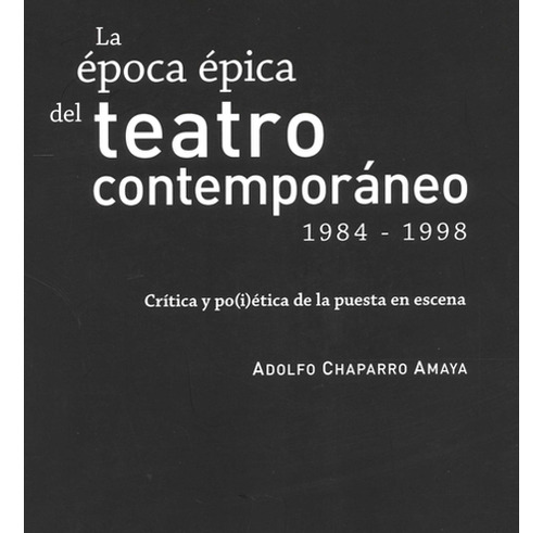 Libro La Epoca Epica Del Teatro Contemporaneo 1984 1998