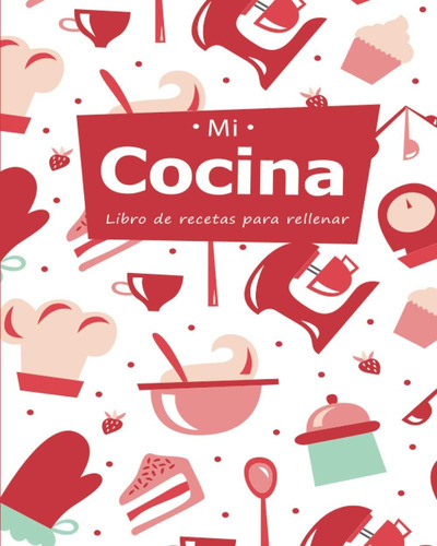 Libro: Mi Cocina: Libro De Recetas Para Rellenar | Libro De