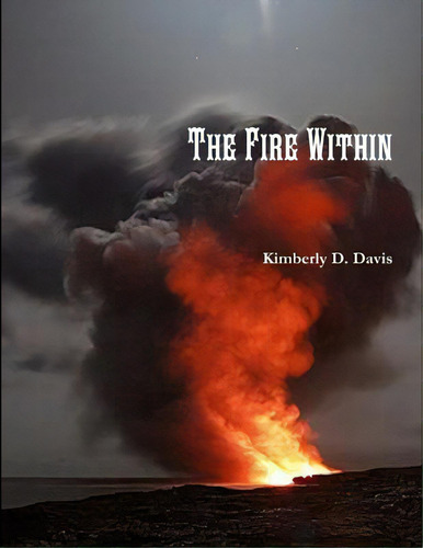 The Fire Within, De Davis, Kimberly. Editorial Lulu Pr, Tapa Blanda En Inglés